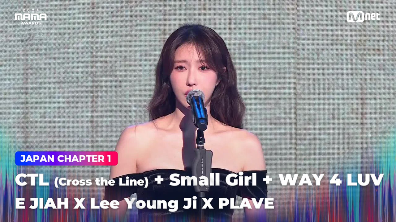 2024MAMA] E JIAH X LEE YOUNG JI X PLAVE-CTL(Cross the Line)+Small Girl+WAY  4 LUV | Mnet 241122 방송 | 네이트 TV